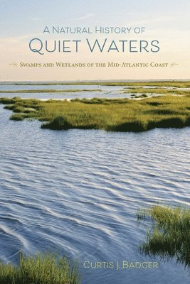 Curtis J. Badger, Curtis  J Badger, Curtis J Badger - Natural History of Quiet Waters, Häftad