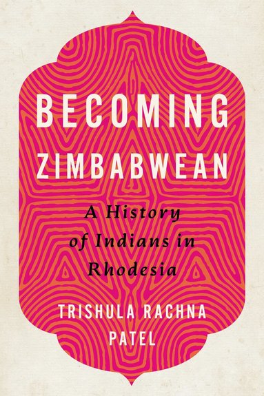Trishula Rachna Patel - Becoming Zimbabwean, Inbunden