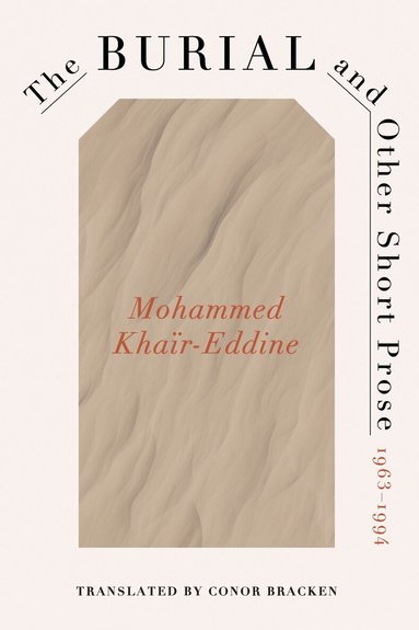 Mohammed Khaïr-Eddine - Burial and Other Short Prose, 1963-1994, Häftad