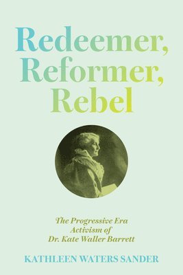 Kathleen Waters Sander - Redeemer, Reformer, Rebel, Häftad