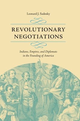 Leonard J. Sadosky - Revolutionary Negotiations, Häftad