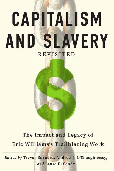 Trevor Burnard, Andrew J. O’Shaughnessy, Laura Rose Sandy - "Capitalism and Slavery" Revisited, Inbunden