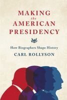 Carl Rollyson - Making the American Presidency, Inbunden