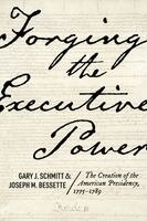 Gary J. Schmitt, Joseph M. Bessette - Forging the Executive Power, Häftad