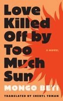 Mongo Beti - Love Killed Off by Too Much Sun, Inbunden