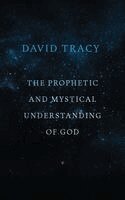 David W. Tracy - Prophetic and Mystical Understanding of God, Häftad