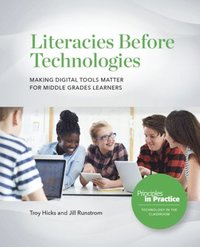 bokomslag Literacies Before Technologies: Making Digital Tools Matter for Middle Grades Learners