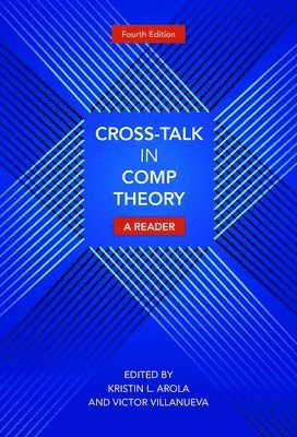 Kristin L. Arola, Victor Villanueva - Cross-Talk in Comp Theory: A Reader, 4th Edition, Häftad