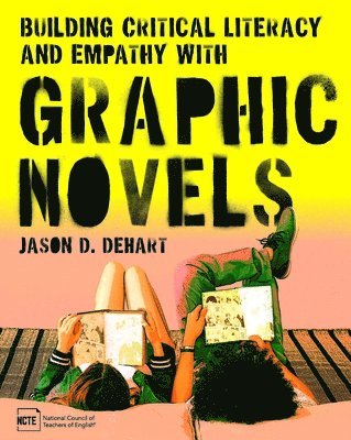 Jason D. Dehart - Building Critical Literacy and Empathy with Graphic Novels, Häftad
