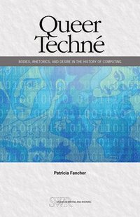bokomslag Queer Techné: Bodies, Rhetorics, and Desire in the History of Computing