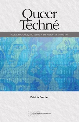 bokomslag Queer Techné: Bodies, Rhetorics, and Desire in the History of Computing
