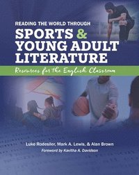 bokomslag Reading the World Through Sports and Young Adult Literature: Resources for the English Classroom