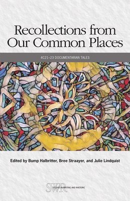 Bump Halbritter, Bree Straayer - Recollections from Our Common Places: 4c21-23 Documentarian Tales, Häftad