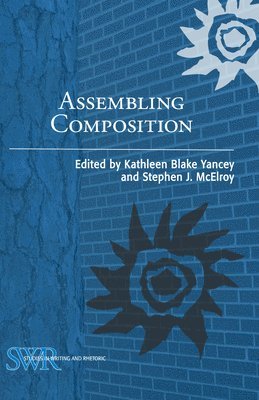 Kathleen Blake Yancey, Stephen J. McElroy - Assembling Composition, Häftad