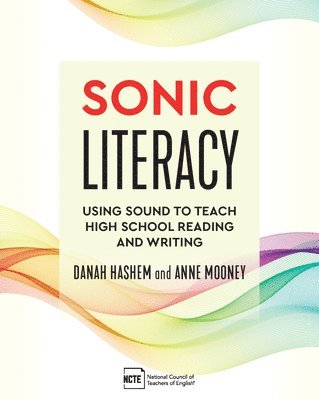 bokomslag Sonic Literacy: Using Sound to Teach High School Reading and Writing