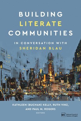Paul M. Rogers, Kathleen (Buchan) Kelly, Ruth Vinz - Building Literate Communities: In Conversation with Sheridan Blau, Häftad