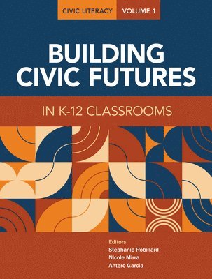 bokomslag Civic Literacy, Volume 1: Building Civic Futures in K-12 Classrooms