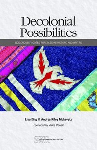 bokomslag Decolonial Possibilities: Indigenously Rooted Practices in Rhetoric and Writing