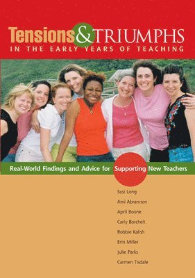 Susi Long, Ami Abramson, April Boone, Carly Borchelt, Robbie Kalish, Erin Miller, Julie Parks, Carmen Tisdale - Tensions and Triumphs in the Early Years of Teaching, Häftad