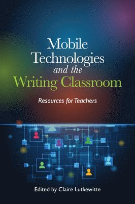 bokomslag Mobile Technologies and the Writing Classroom