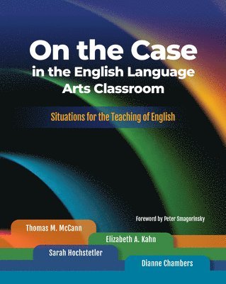 Thomas M. McCann, Elizabeth A. Kahn, Sarah Hochstetler, Dianne Chambers, Peter Smagorinsky, Thomas M McCann, Elizabeth A Kahn - On the Case in the English Language Arts Classroom, Häftad
