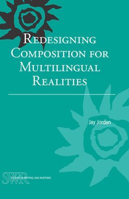 Jay Jordan - Redesigning Composition for Multilingual Realities, Häftad