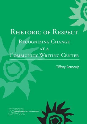 Tiffany Rousculp - Rhetoric of Respect, Häftad