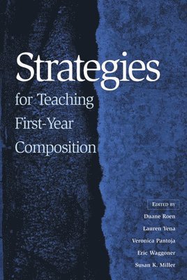 Duane Roen, Lauren Yena, Veronica Pantoja, Eric Waggoner, Susan K. Miller - Strategies for Teaching First-Year Composition, Häftad