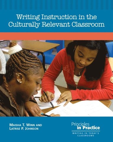 Maisha T. Winn, Latrise P. Johnson - Writing Instruction in the Culturally Relevant Classroom, Häftad