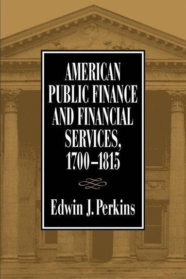 Edwin J. Perkins - American Public Finance and Financial Services, 1700-1815, Häftad