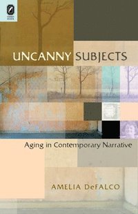 bokomslag Uncanny Subjects: Aging in Contemporary Narrative