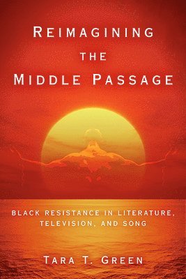 Tara T Green - Reimagining the Middle Passage, Inbunden