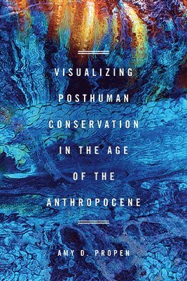 bokomslag Visualizing Posthuman Conservation in the Age of the Anthropocene