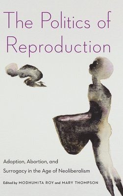 Modhumita Roy, Mary Thompson - Politics of Reproduction, Inbunden