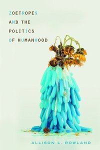 bokomslag Zoetropes and the Politics of Humanhood