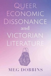 bokomslag Queer Economic Dissonance and Victorian Literature