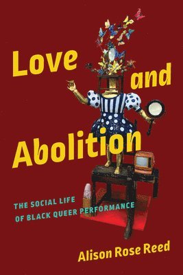 Alison Rose Reed - Love and Abolition, Inbunden