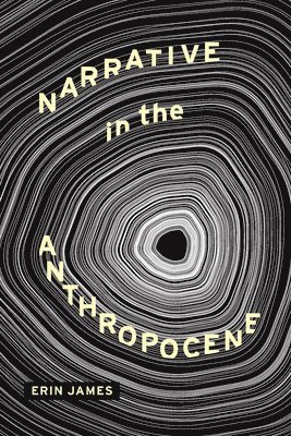 Erin James - Narrative in the Anthropocene, Inbunden
