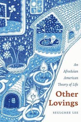 bokomslag Other Lovings: An Afroasian American Theory of Life