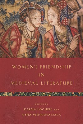 Karma Lochrie, Usha Vishnuvajjala - Women's Friendship in Medieval Literature, Inbunden