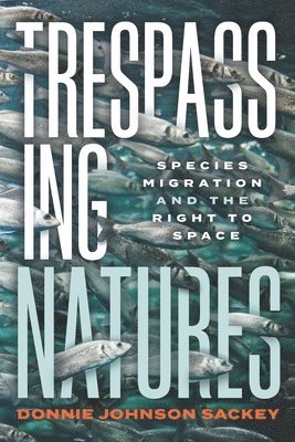 Donnie Johnson Sackey - Trespassing Natures, Inbunden