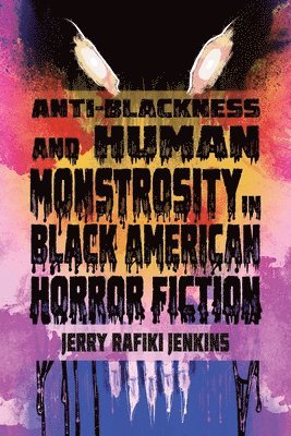 Anti-Blackness and Human Monstrosity in Black American Horror Fiction 1