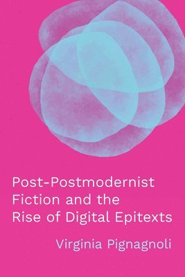 bokomslag Post-Postmodernist Fiction and the Rise of Digital Epitexts
