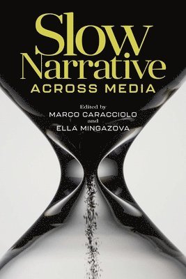 Marco Caracciolo, Ella Mingazova - Slow Narrative Across Media, Inbunden