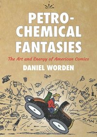 bokomslag Petrochemical Fantasies: The Art and Energy of American Comics
