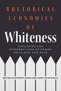bokomslag Rhetorical Economies of Whiteness: Exploring the Intersections of Power, Privilege, and Race