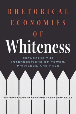 Rhetorical Economies of Whiteness: Exploring the Intersections of Power, Privilege, and Race 1