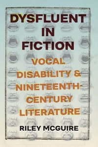 bokomslag Dysfluent in Fiction: Vocal Disability and Nineteenth-Century Literature