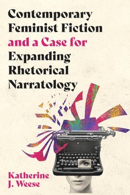 Katherine J Weese, Katherine J. Weese - Contemporary Feminist Fiction and a Case for Expanding Rhetorical Narratology, Inbunden