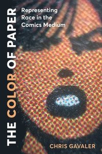 bokomslag The Color of Paper: Representing Race in the Comics Medium